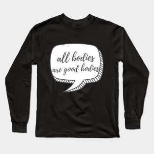 All Bodies are Good Bodies Long Sleeve T-Shirt